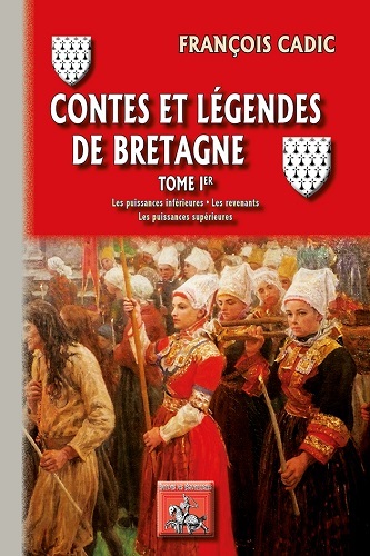 Contes et légendes de Bretagne. Vol. 1. Les puissances inférieures, les revenants, les puissances supérieures