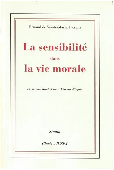 La sensibilité dans la vie morale : Emmanuel Kant et saint Thomas d'Aquin