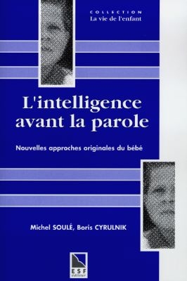 L'intelligence avant la parole : nouvelles approches originales du bébé
