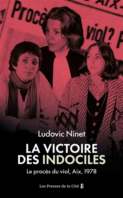 La victoire des indociles : le procès du viol, Aix, 1978
