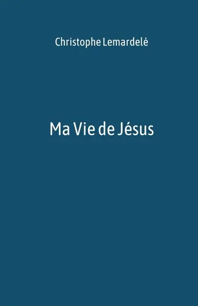 Ma Vie de Jésus