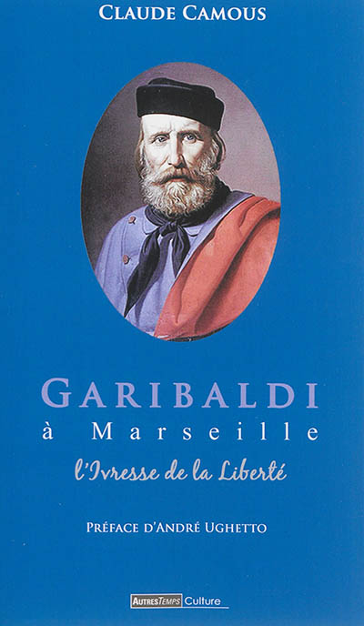 Garibaldi à Marseille : l'ivresse de la liberté