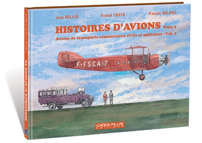 Histoires d'avions. Vol. 5. Avions de transports commerciaux civils et militaires. Vol. 3