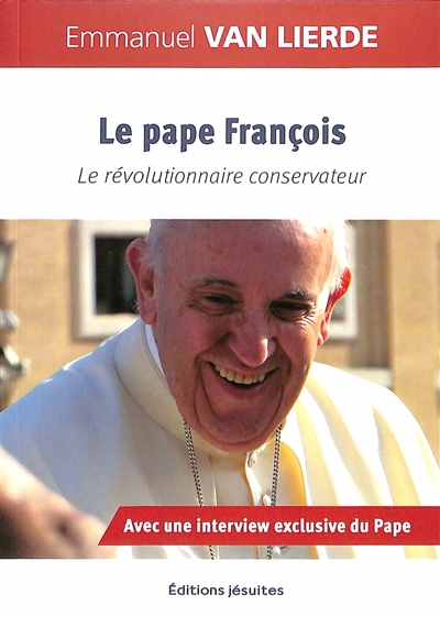 Le pape François : le révolutionnaire conservateur
