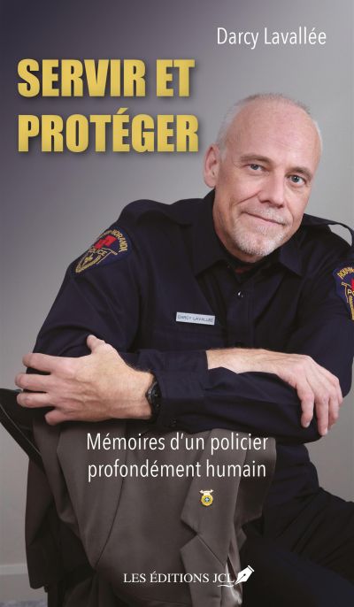 Servir et protéger : mémoires d'un policier profondément humain