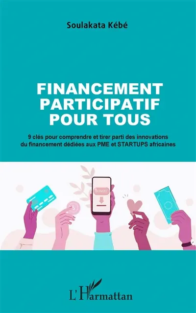 Financement participatif pour tous : 9 clés pour comprendre et tirer parti des innovations du financement dédiées aux PME et startups africaines Financement participatif pour tous : 9 clés pour comprendre et tirer parti des innovations du financement dédiées aux PME et startups africaines