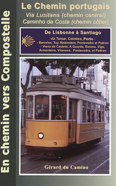 Le chemin portugais : via Lusitana (chemin central), caminho da Costa (chemin côtier) : de Lisbonne à Santiago via Tomar, Coimbra, Porto...