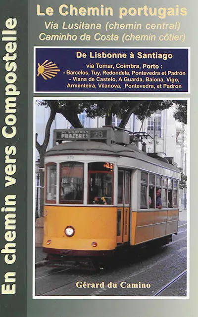 Le chemin portugais : via Lusitana (chemin central), caminho da Costa (chemin côtier) : de Lisbonne à Santiago via Tomar, Coimbra, Porto...