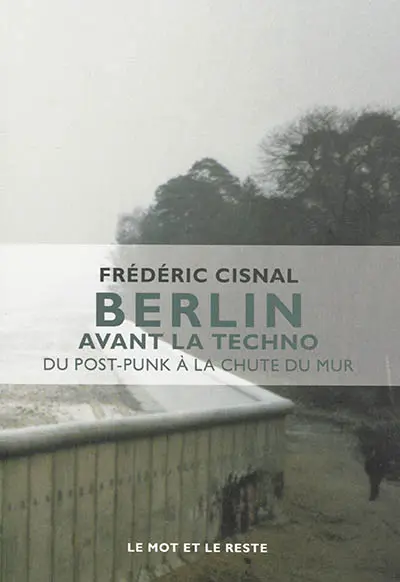 Berlin avant la techno : du post-punk à la chute du mur
