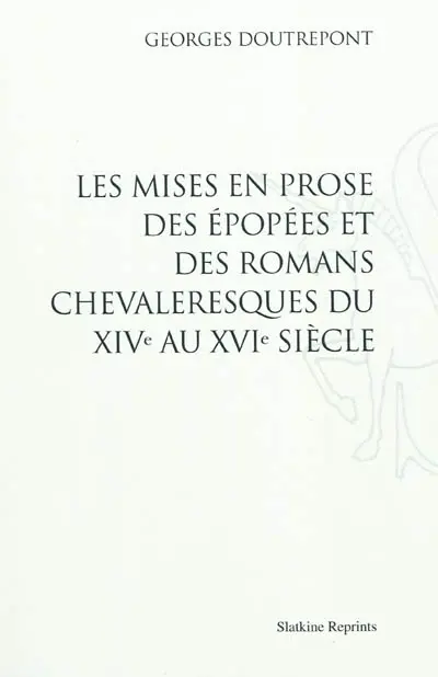 Les mises en prose des épopées et des romans chevaleresques du XIVe au XVIe siècle