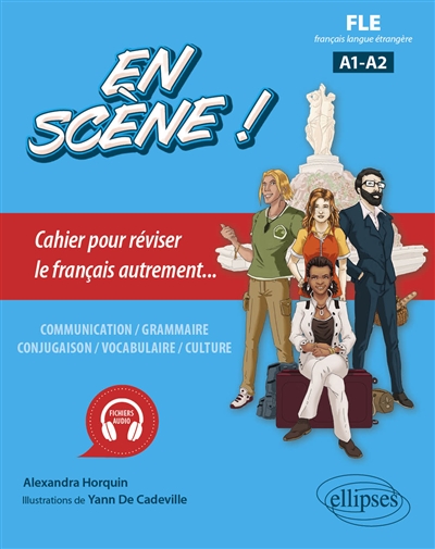 En scène ! : FLE, français langue étrangère A1-A2 : cahier pour réviser le français autrement...