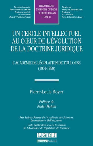 Un cercle intellectuel au coeur de l'évolution de la doctrine juridique : l'Académie de législation de Toulouse : 1851-1958