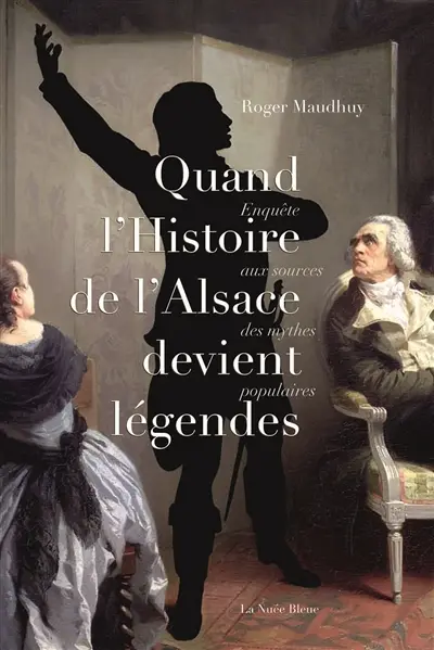 Quand l'histoire d'Alsace devient légendes : enquête aux sources des mythes populaires