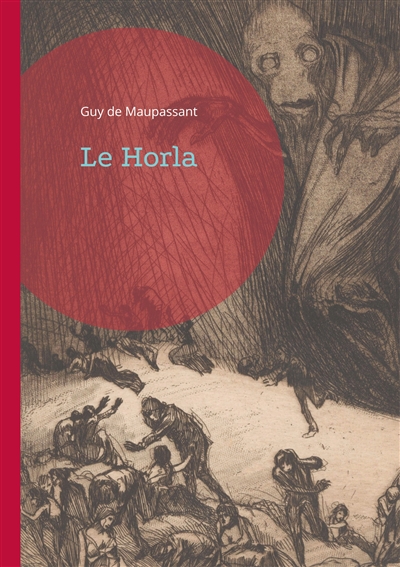 Le Horla : Une plongée terrifiante dans les abysses de l'esprit humain : Entre réalité et folie, le combat d'un homme contre l'invisible