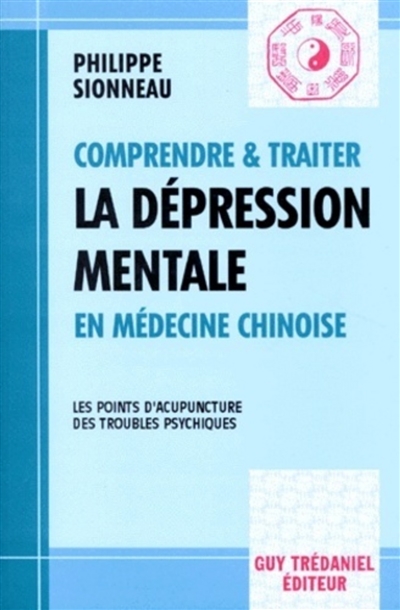 Comprendre et traiter la dépression mentale en médecine chinoise et les points d'acupuncture des troubles psychiques