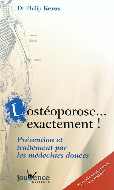 L'ostéoporose exactement ! : prévention et traitement par les médecines douces