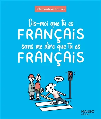 Dis-moi que tu es français sans me dire que tu es français