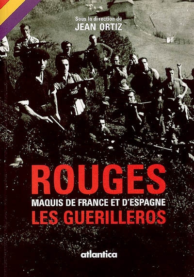 Rouges : maquis de France et d'Espagne, les guérilleros : actes du colloque, 20 et 21 octobre 2005, Université de Pau et des pays de l'Adour