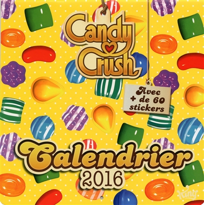 Candy crush : calendrier 2016 : avec + de 60 stickers