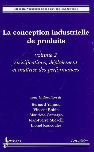 La conception industrielle de produits. Vol. 2. Spécifications, déploiement et maîtrise des performances