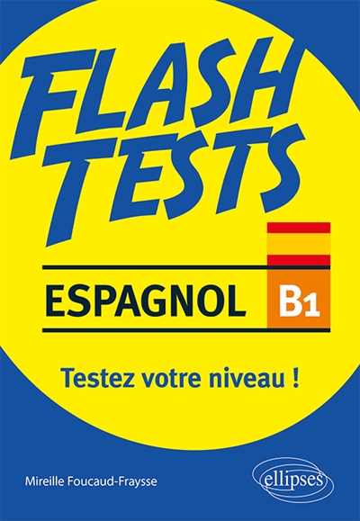 Espagnol B1, flash tests : testez votre niveau ! : grammaire, vocabulaire