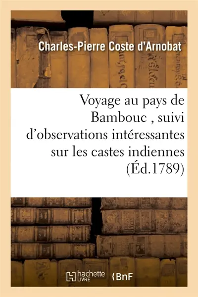 Voyage au pays de Bambouc , suivi d'observations intéressantes sur les castes indiennes : sur la Hollande et sur l'Angleterre