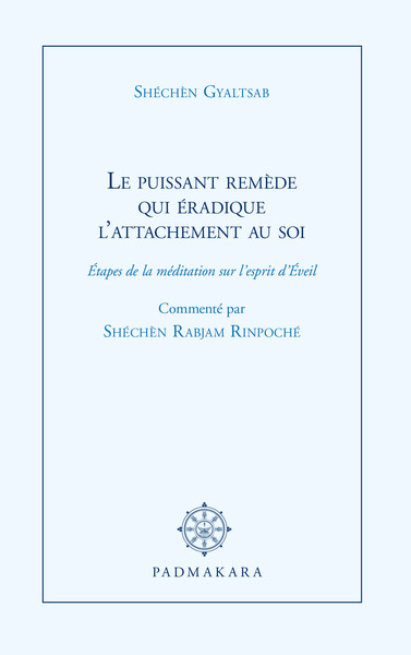 Le puissant remède qui éradique l'attachement au soi : étapes de la méditation sur l'esprit d'Eveil