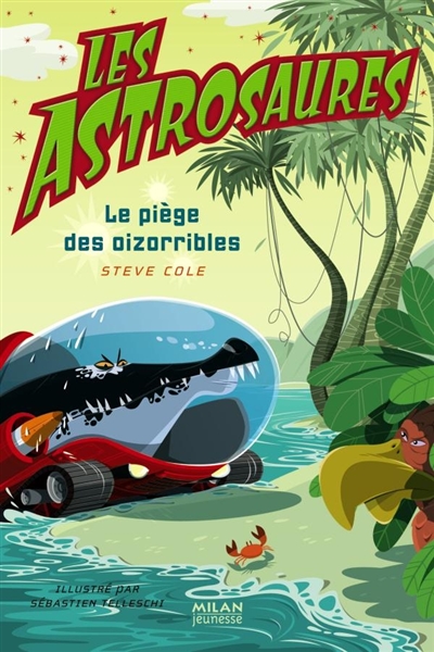 Les Astrosaures. Vol. 8. Le piège des oizorribles