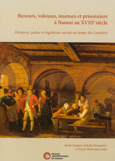 Buveurs, voleuses, insensés et prisonniers à Namur au XVIIIe siècle : déviance, justice et régulation sociale au temps des Lumières