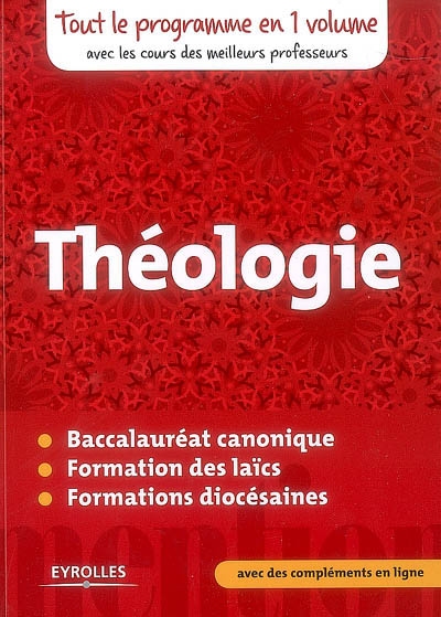 Théologie : baccalauréat canonique, formation des laïcs, formations diocésaines : tout le programme en 1 volume avec les cours des meilleurs professeurs