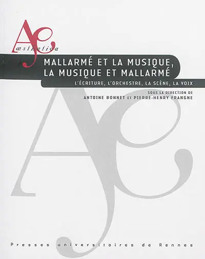 Mallarmé et la musique, la musique et Mallarmé : l'écriture, l'orchestre, la scène, la voix