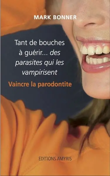 Tant de bouches à guérir... des parasites qui les vampirisent : vaincre la parodontite