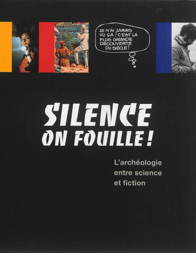 Silence on fouille ! : l'archéologie entre science et fiction