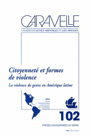 Caravelle : cahiers du monde hispanique et luso-brésilien, n° 102. Citoyenneté et formes de violence : la violence de genre en Amérique Latine