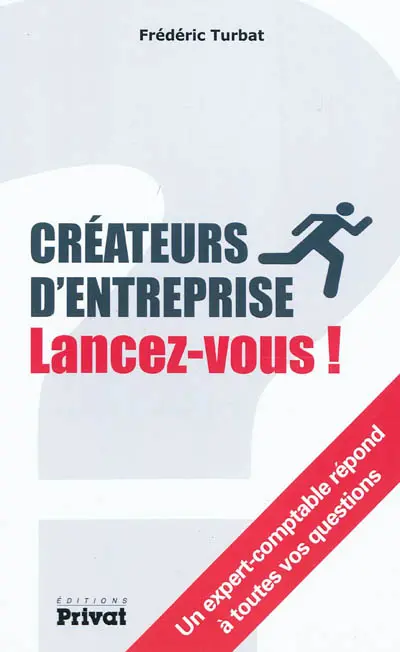 Créateurs d'entreprise, lancez-vous ! : un expert comptable répond à toutes vos questions