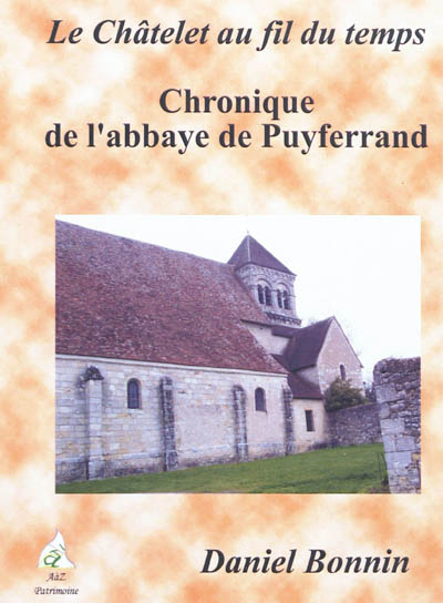 Le Châtelet au fil du temps. Vol. 2. Chronique de l'abbaye de Puyferrand