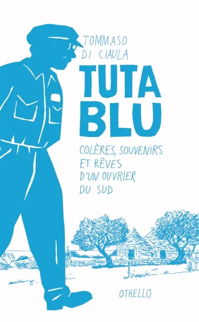 Tuta Blu : colères, souvenirs et rêves d'un ouvrier du Sud