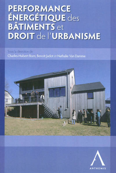performance énergétique des bâtiments et droit de l'urbanisme : actes du colloque organisé à louvain-la-neuve, le 10 mai 2011