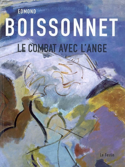 Edmond Boissonnet, le combat avec l'ange : Musée des beaux arts de Bordeaux, du 1er décembre 2006 au 15 mars 2007
