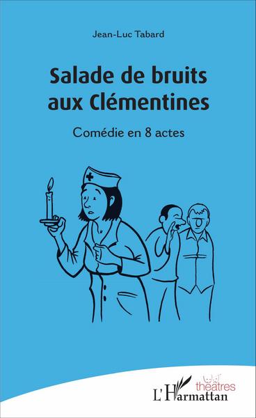 Salade de bruits aux Clémentines : comédie en 8 actes