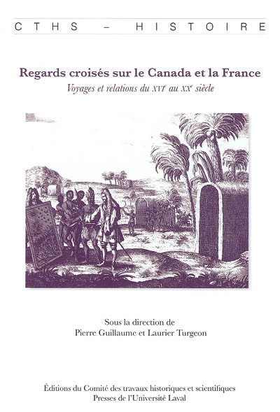 Regards croisés sur le Canada et la France : voyages et relations du XVIe au XXe siècle