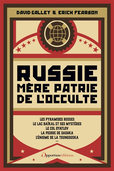 Russie, mère patrie de l'occulte : le mystique Raspoutine, les visions de Lénine, les étranges pyramides russes, les fantômes de Saint-Pétersbourg, l'incroyable Wolf Messing...