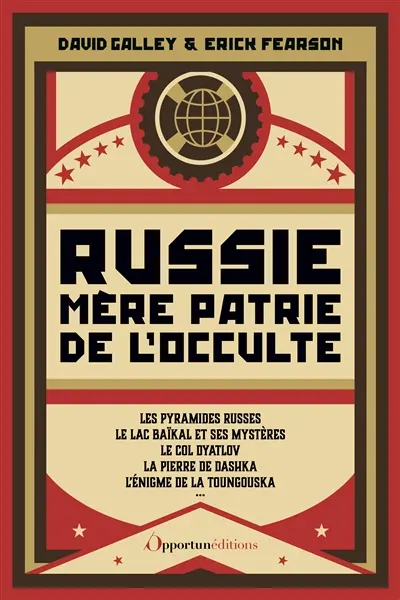 Russie, mère patrie de l'occulte : le mystique Raspoutine, les visions de Lénine, les étranges pyramides russes, les fantômes de Saint-Pétersbourg, l'incroyable Wolf Messing...