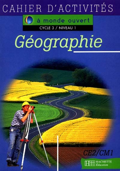 Géographie, cycle 3 niveau 1 : cahier d'activités