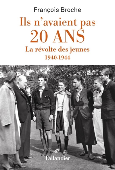 Ils n'avaient pas 20 ans : la révolte des jeunes : 1940-1944