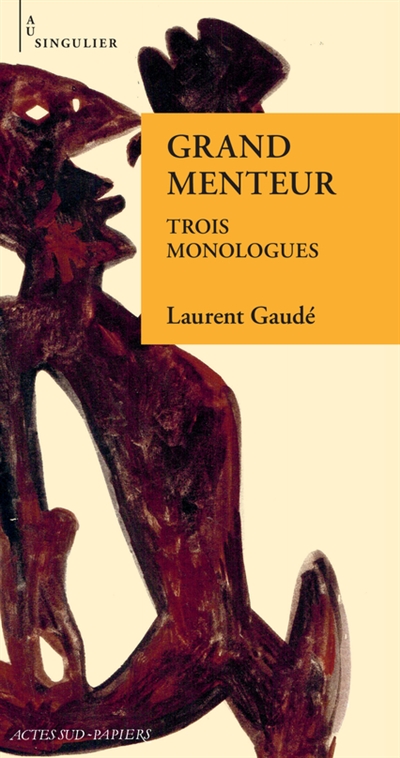 Grand menteur : trois monologues d'amour chaviré - Laurent Gaudé
