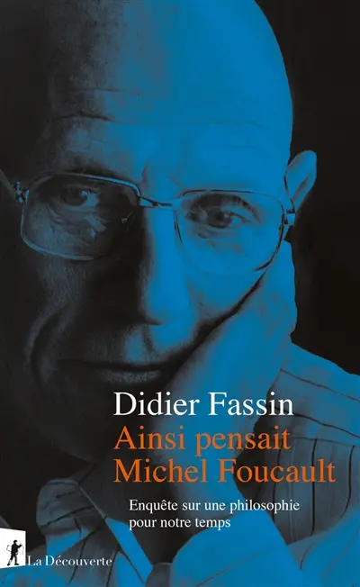 Ainsi pensait Michel Foucault : enquête sur une philosophie pour notre temps Ainsi pensait Michel Foucault : enquête sur une philosophie pour notre temps