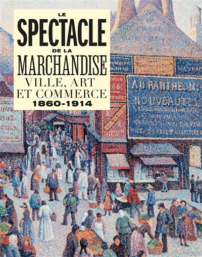 Le spectacle de la marchandise : ville, art et commerce, 1860-1914