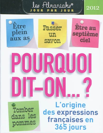 Pourquoi dit-on... ? 2012 : l'origine des expressions françaises en 365 jours