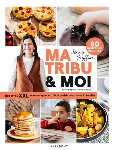 Ma tribu et moi : recettes XXL économiques 100 % plaisir pour toute la famille : 80 nouvelles recettes